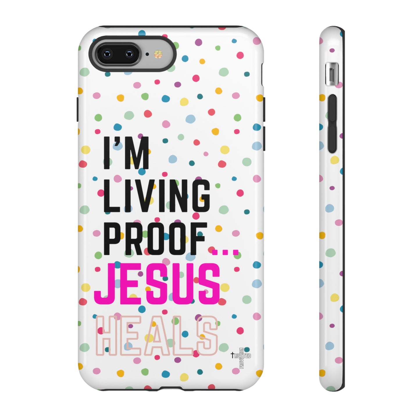 I'm living proof...Jesus Heals- Tough Case (polka dots/white)