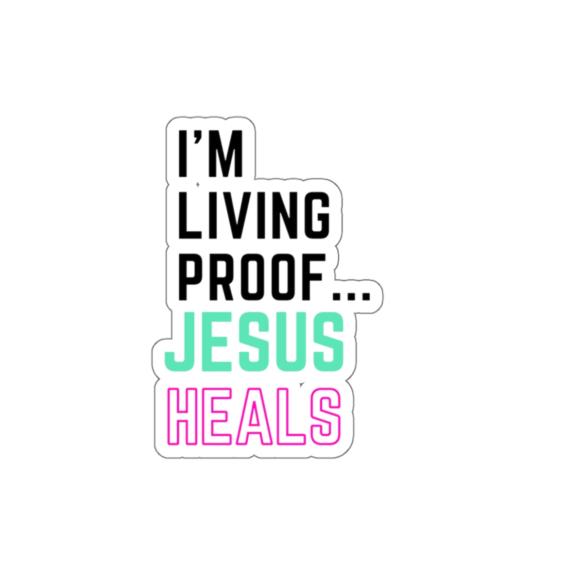 I'm living proof...Jesus Heals- Kiss-Cut Stickers