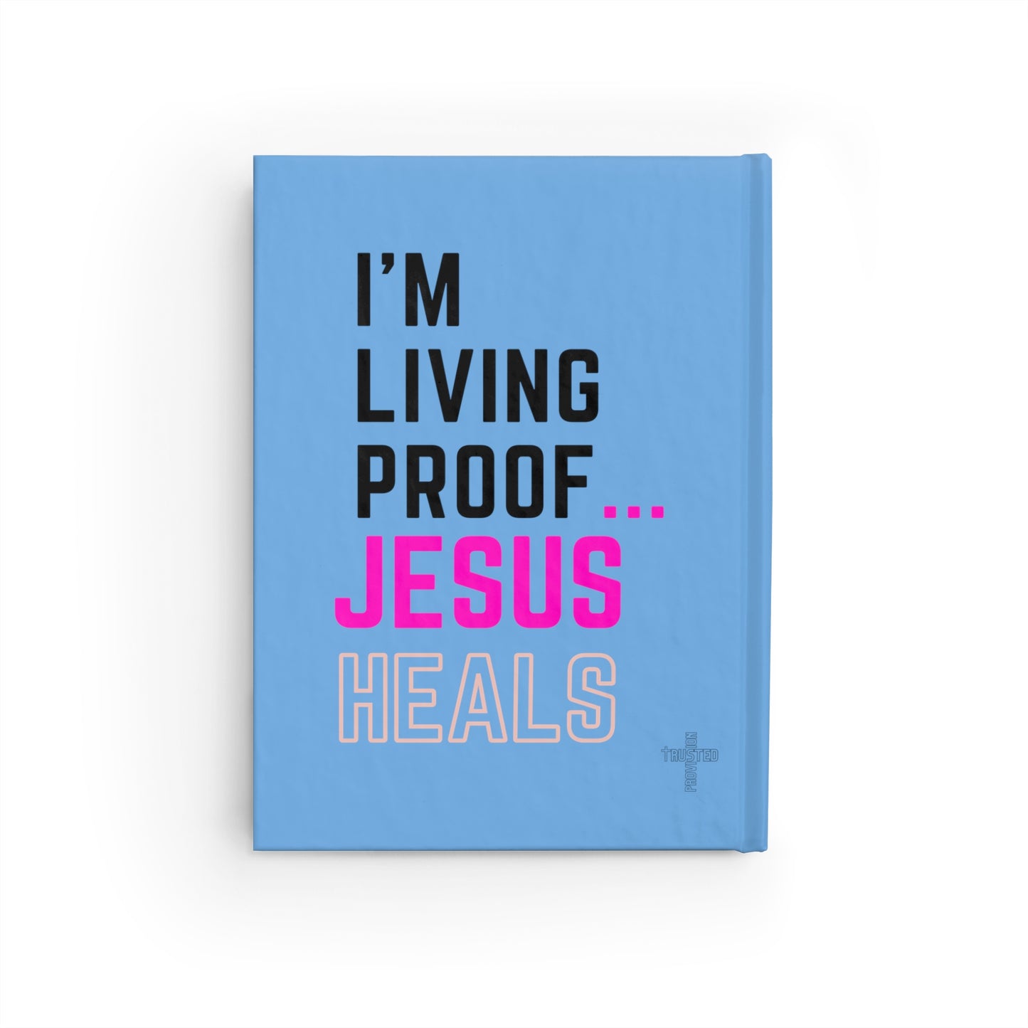 I'm living proof...Jesus Heals- Hardcover Journal (baby blue)