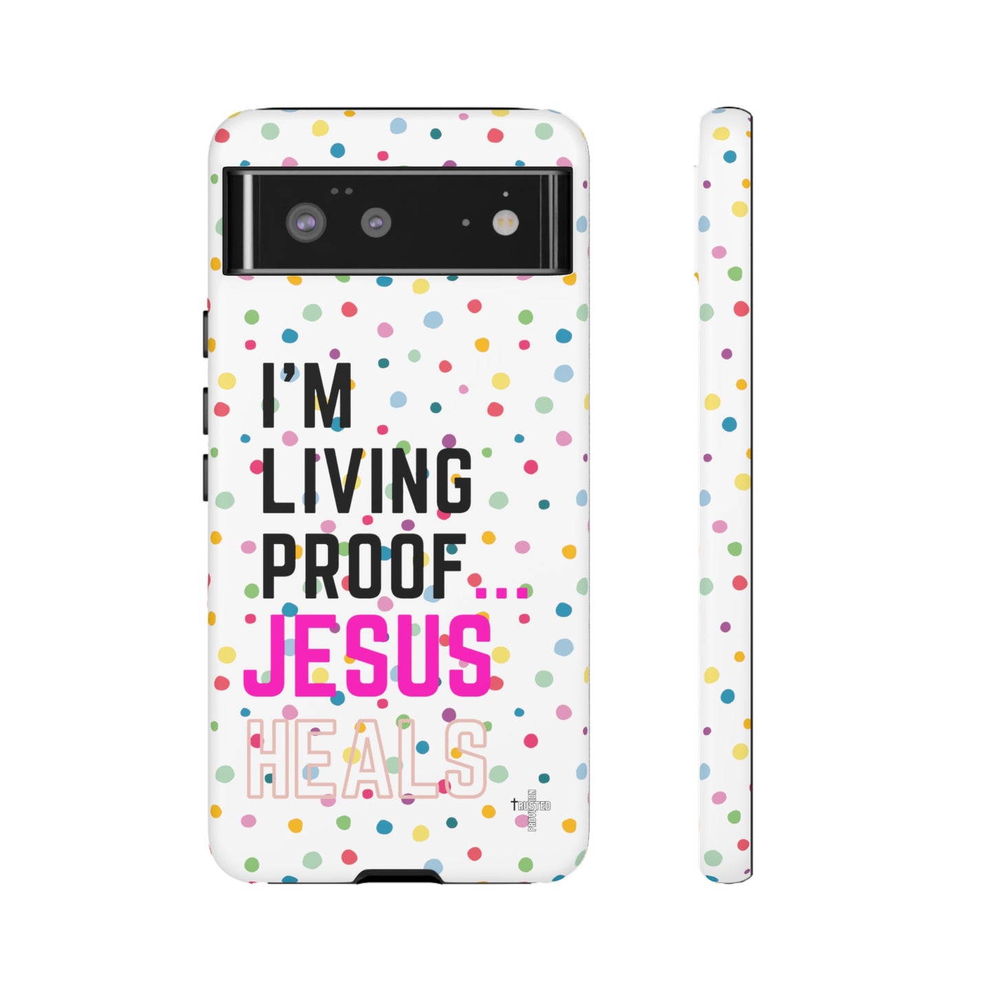 I'm living proof...Jesus Heals- Tough Case (polka dots/white)