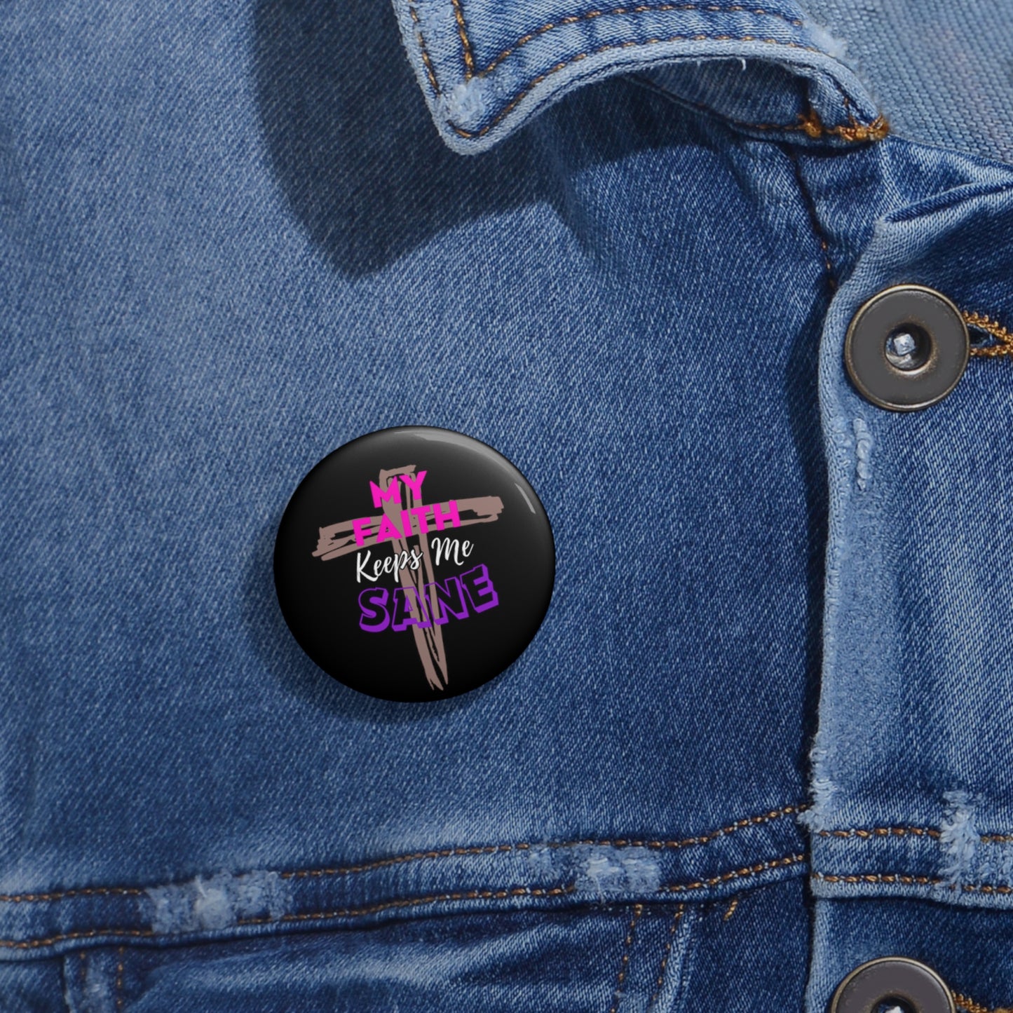 My Faith Keeps Me Sane- Pin Button (black)