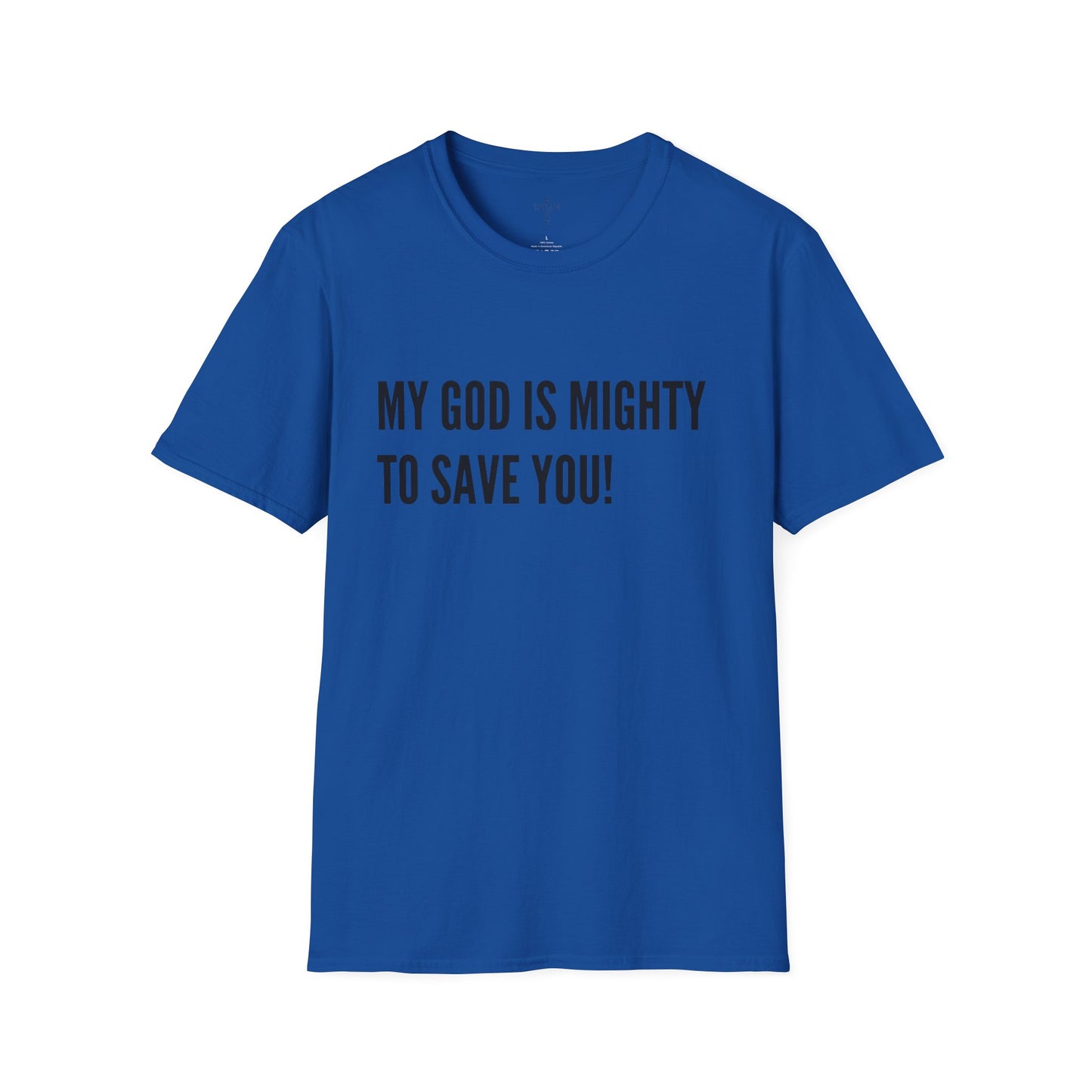 My God is Mighty to Save You!- Unisex Softstyle T-Shirt