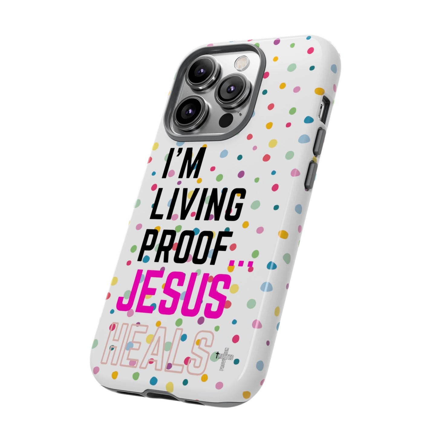 I'm living proof...Jesus Heals- Tough Case (polka dots/white)