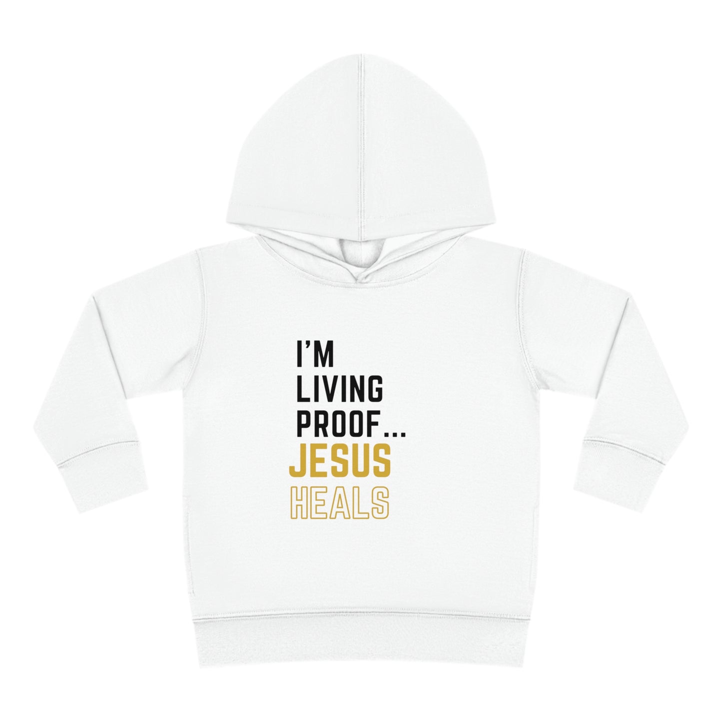 I'm living proof...Jesus Heals- Toddler Pullover Hoodie (gold letters)