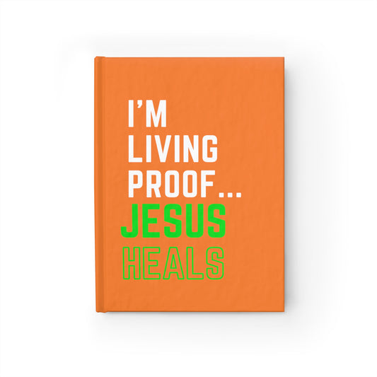 I'm living proof...Jesus Heals- Hardcover Journal (orange/neon)