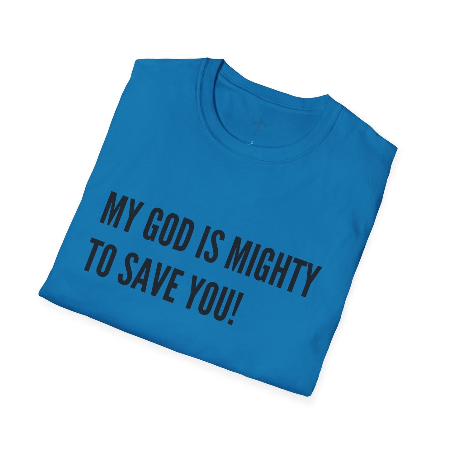 My God is Mighty to Save You!- Unisex Softstyle T-Shirt