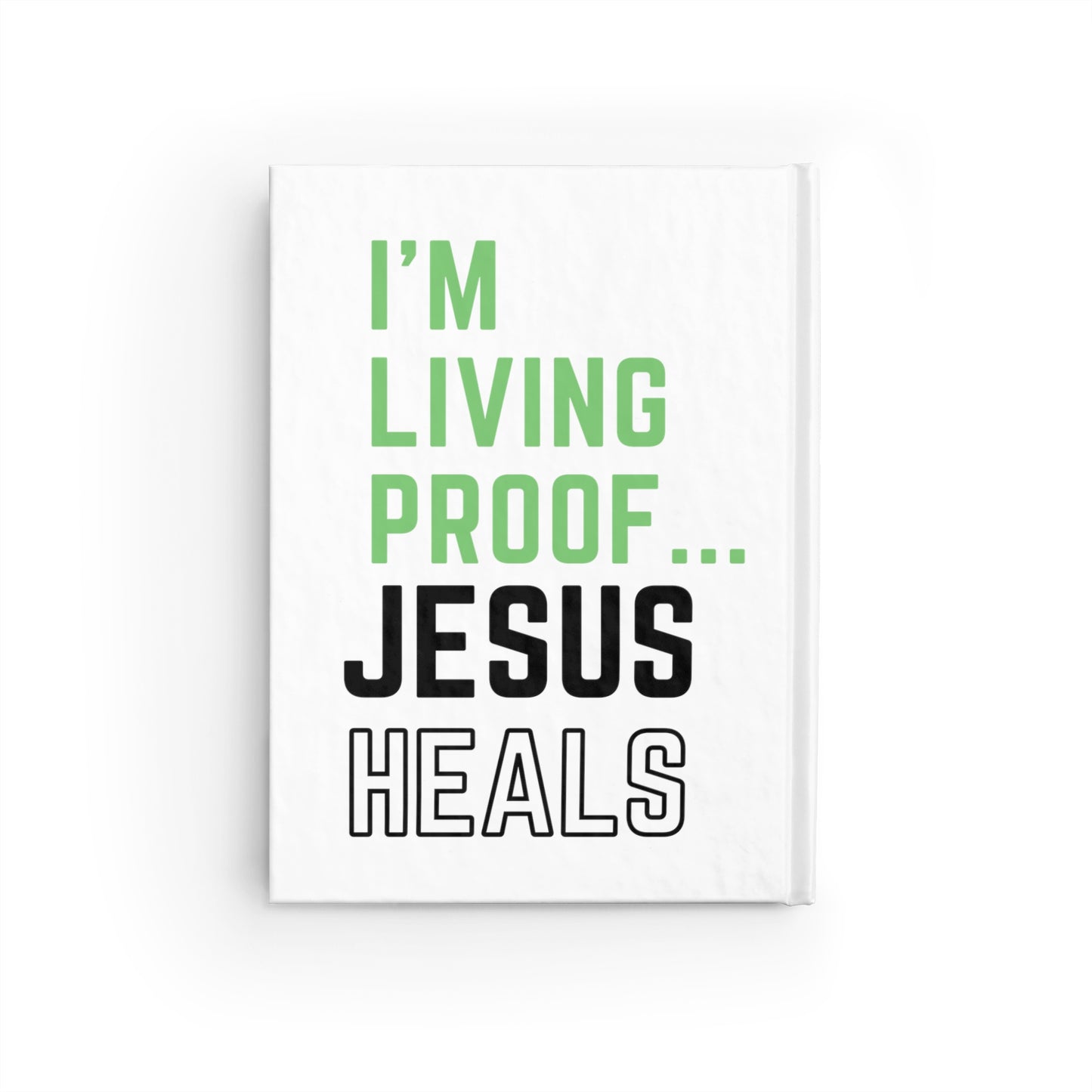 I'm living proof...Jesus Heals- Hardcover Journal (white)