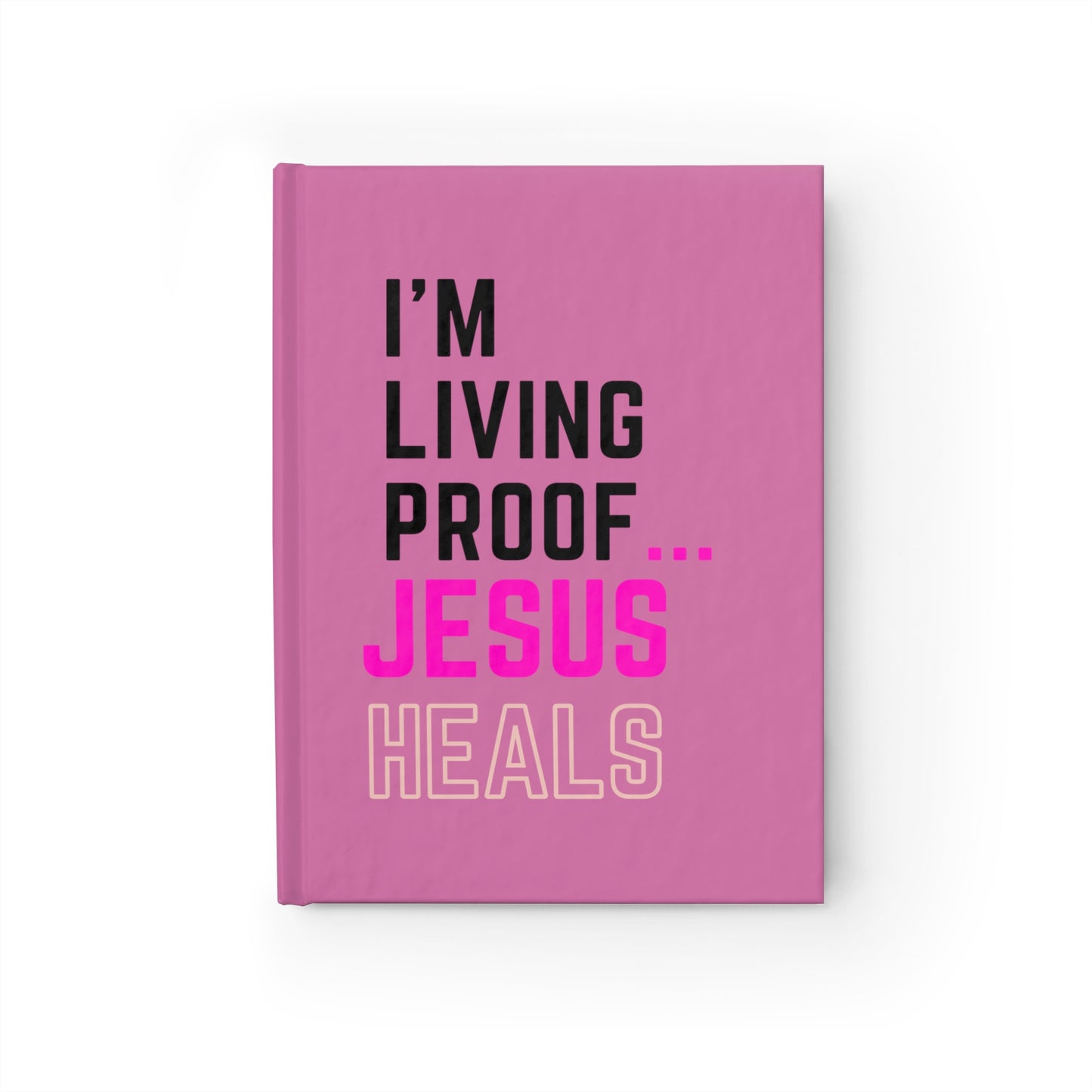 I'm living proof...Jesus Heals- Hardcover Journal (light pink)