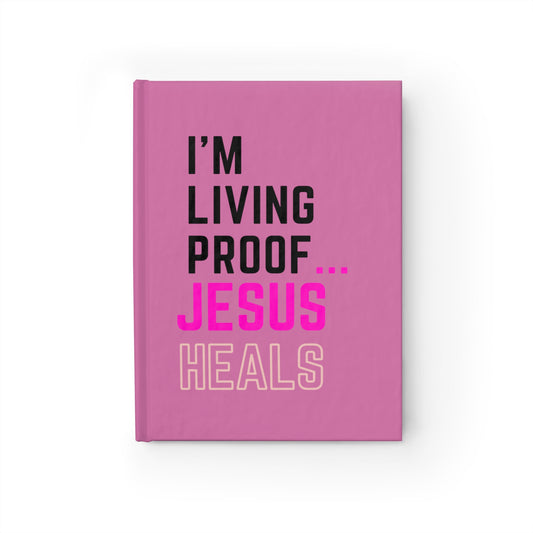 I'm living proof...Jesus Heals- Hardcover Journal (light pink)