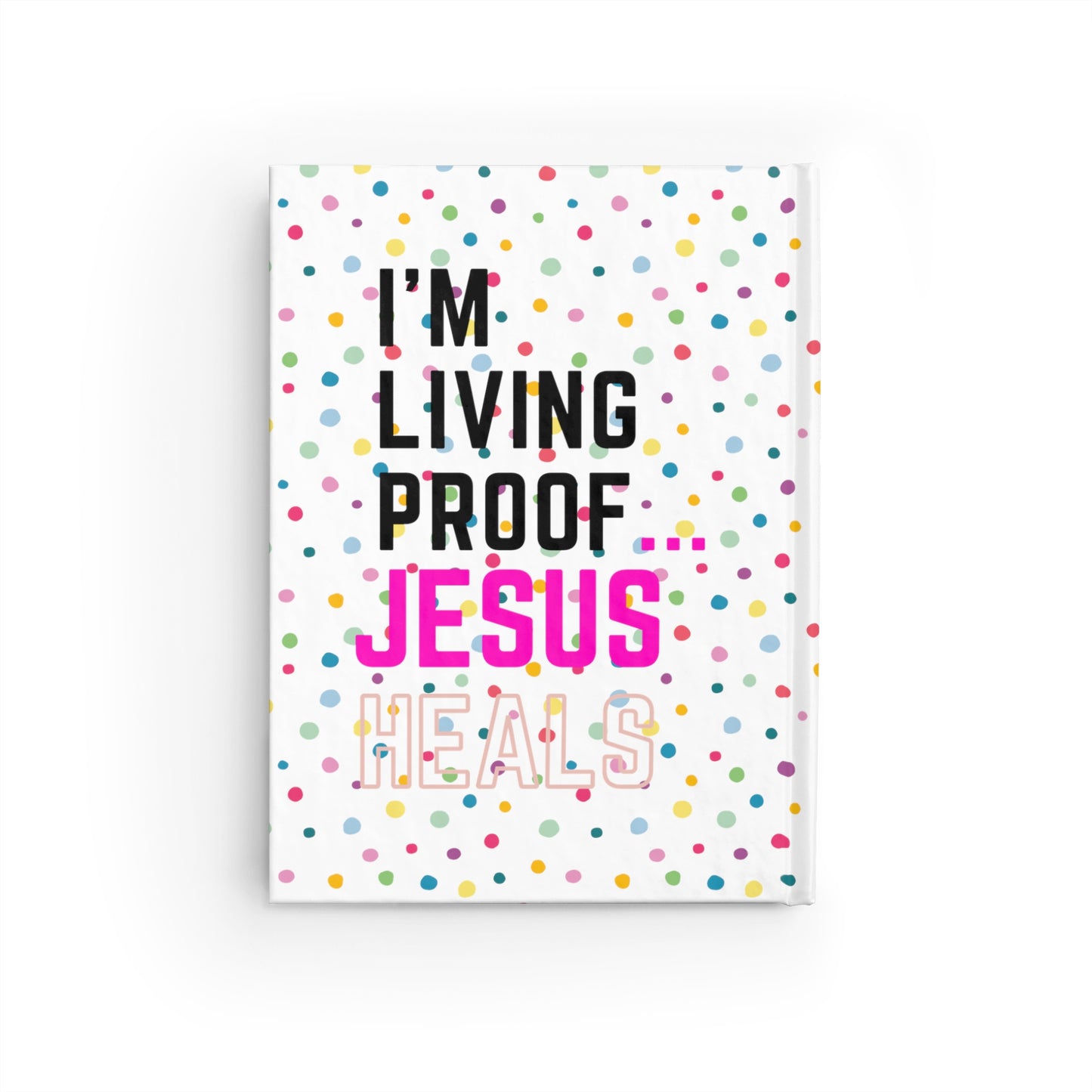 I'm living proof...Jesus Heals- Hardcover Journal (polka dots)