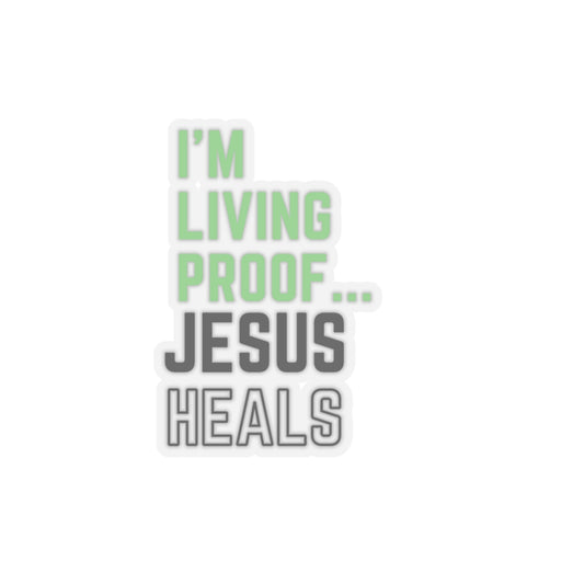 I am living proof...Jesus Heals- Kiss-Cut Stickers