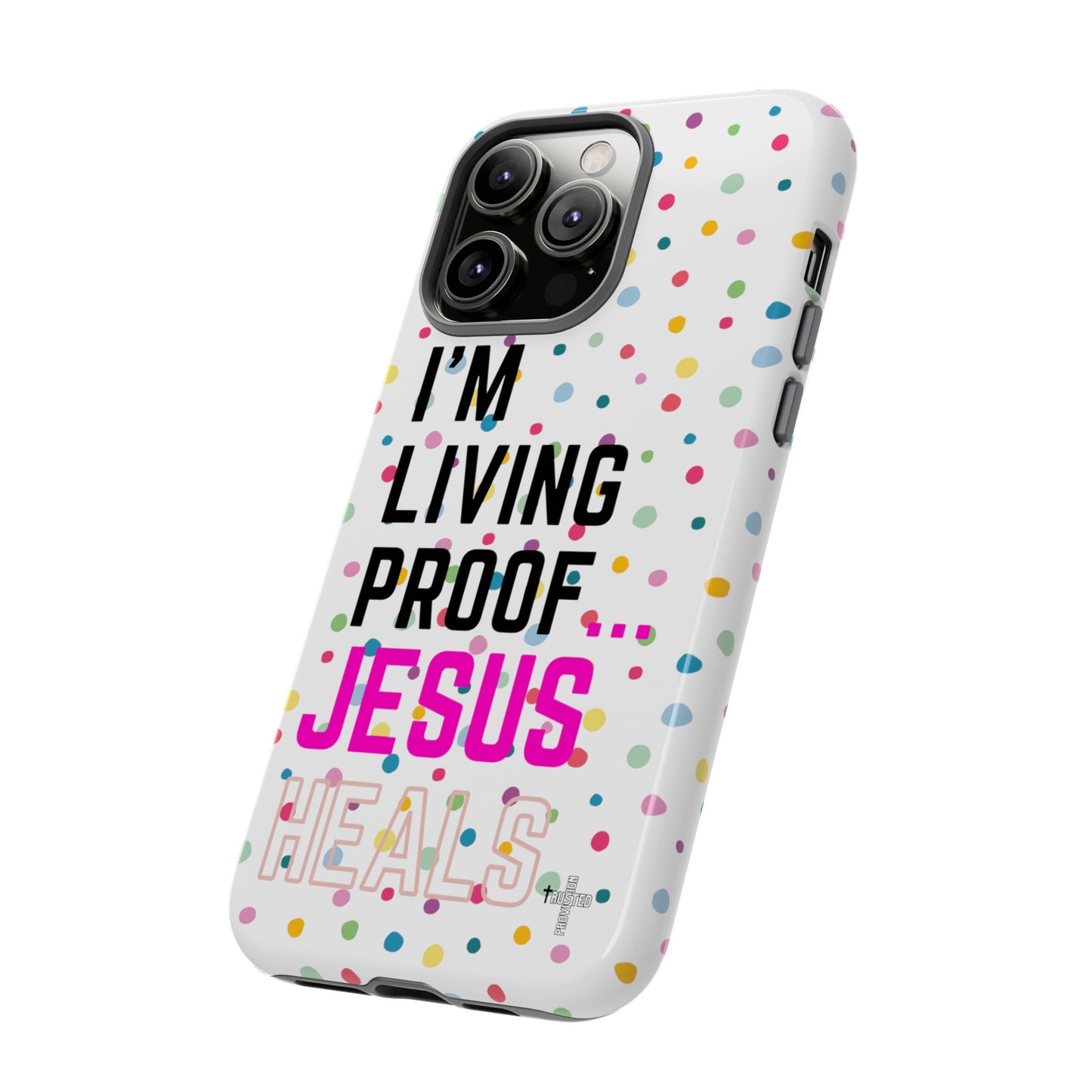 I'm living proof...Jesus Heals- Tough Case (polka dots/white)