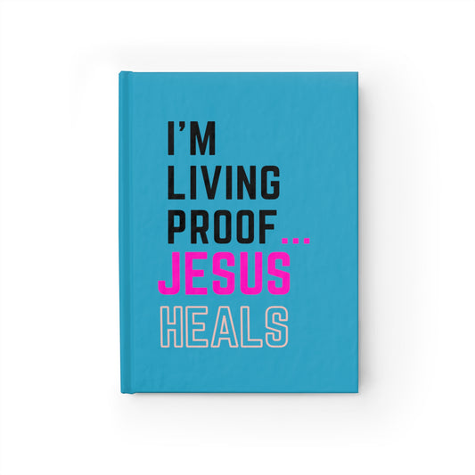 I'm living proof...Jesus Heals- Hardcover Journal (turquoise)