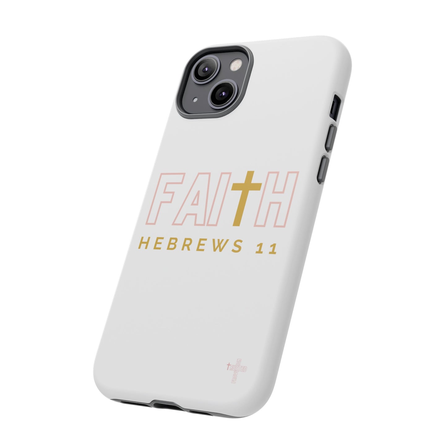 FAITH/Hebrews 11- Tough Case (white/rose/gold)