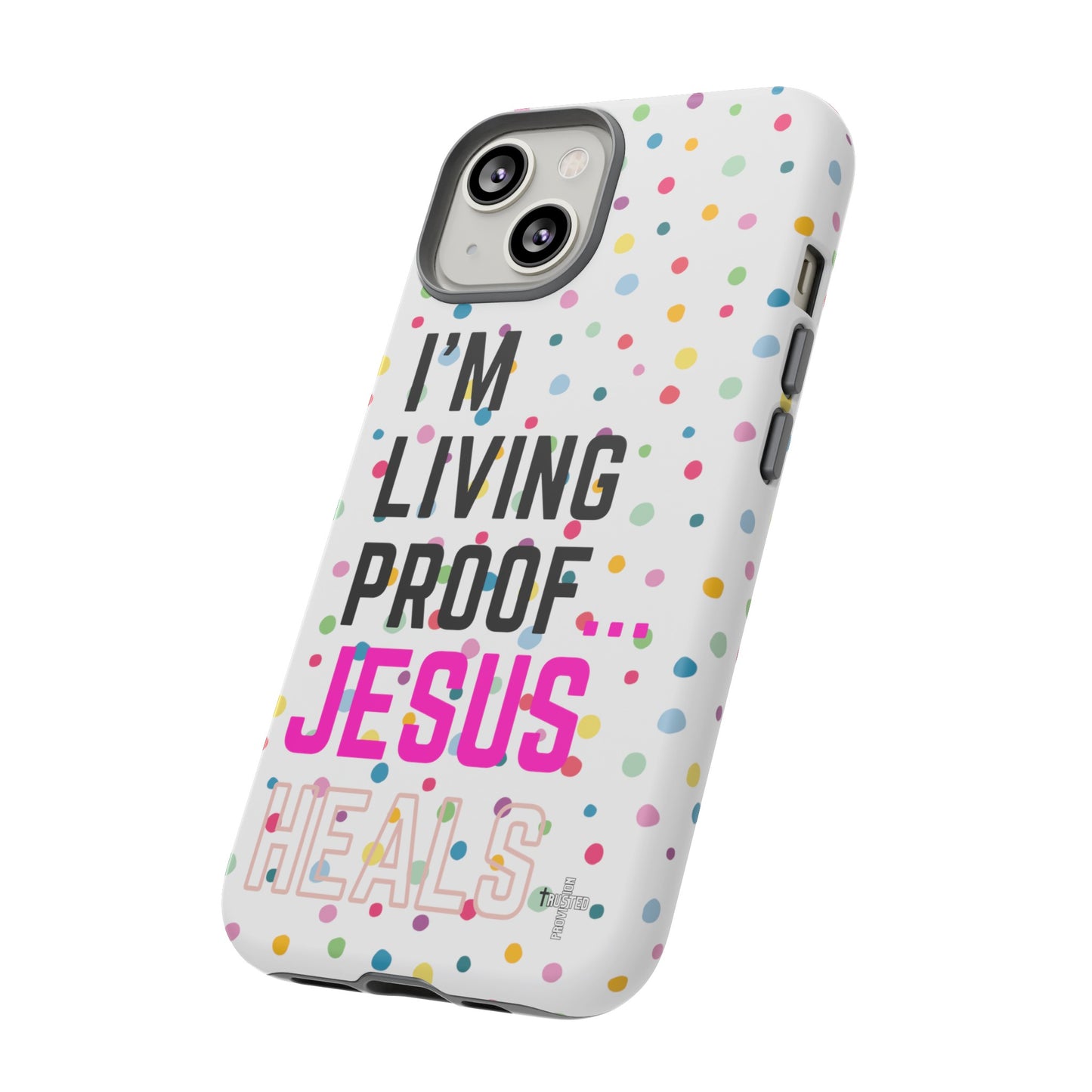 I'm living proof...Jesus Heals- Tough Case (polka dots/white)