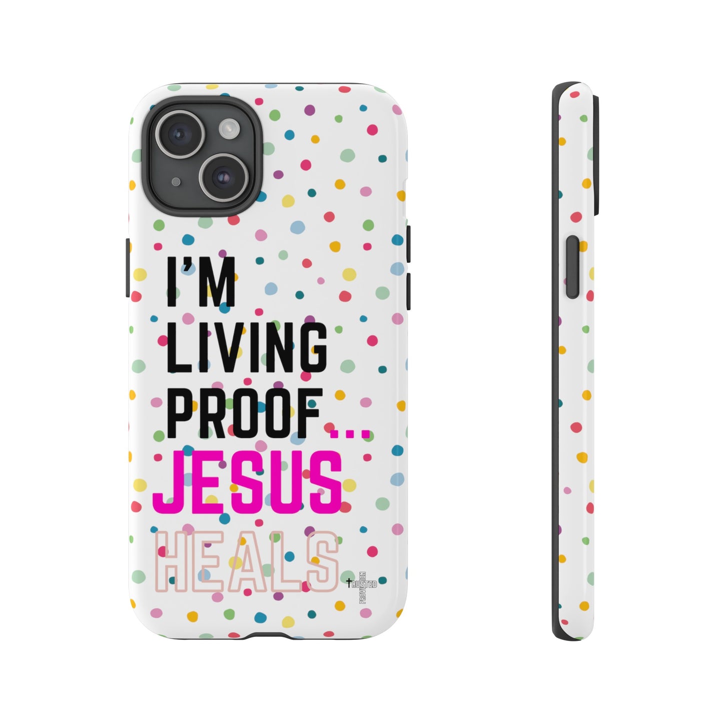 I'm living proof...Jesus Heals- Tough Case (polka dots/white)