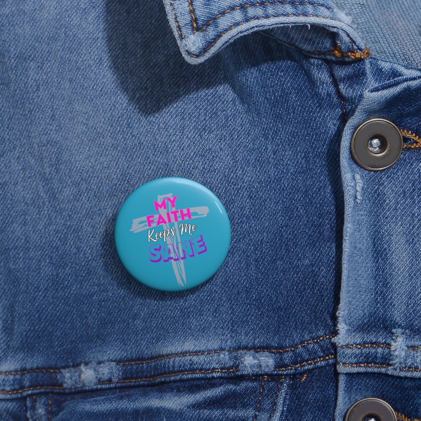 My Faith Keeps Me Sane- Pin Button (turquoise)