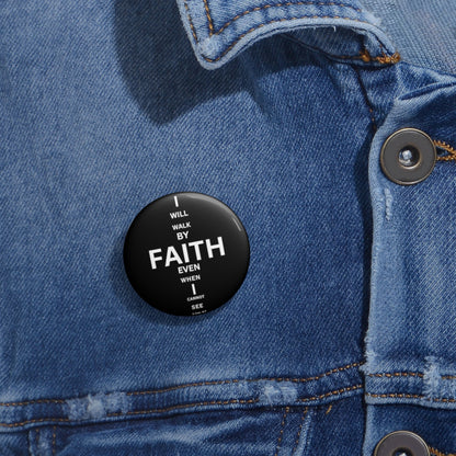 I Will Walk by Faith- Pin Button (black)