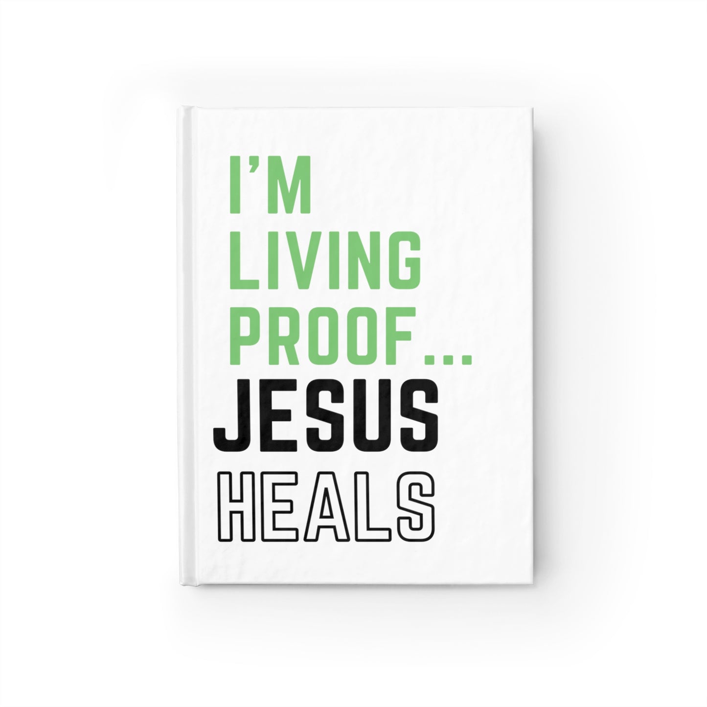 I'm living proof...Jesus Heals- Hardcover Journal (white)