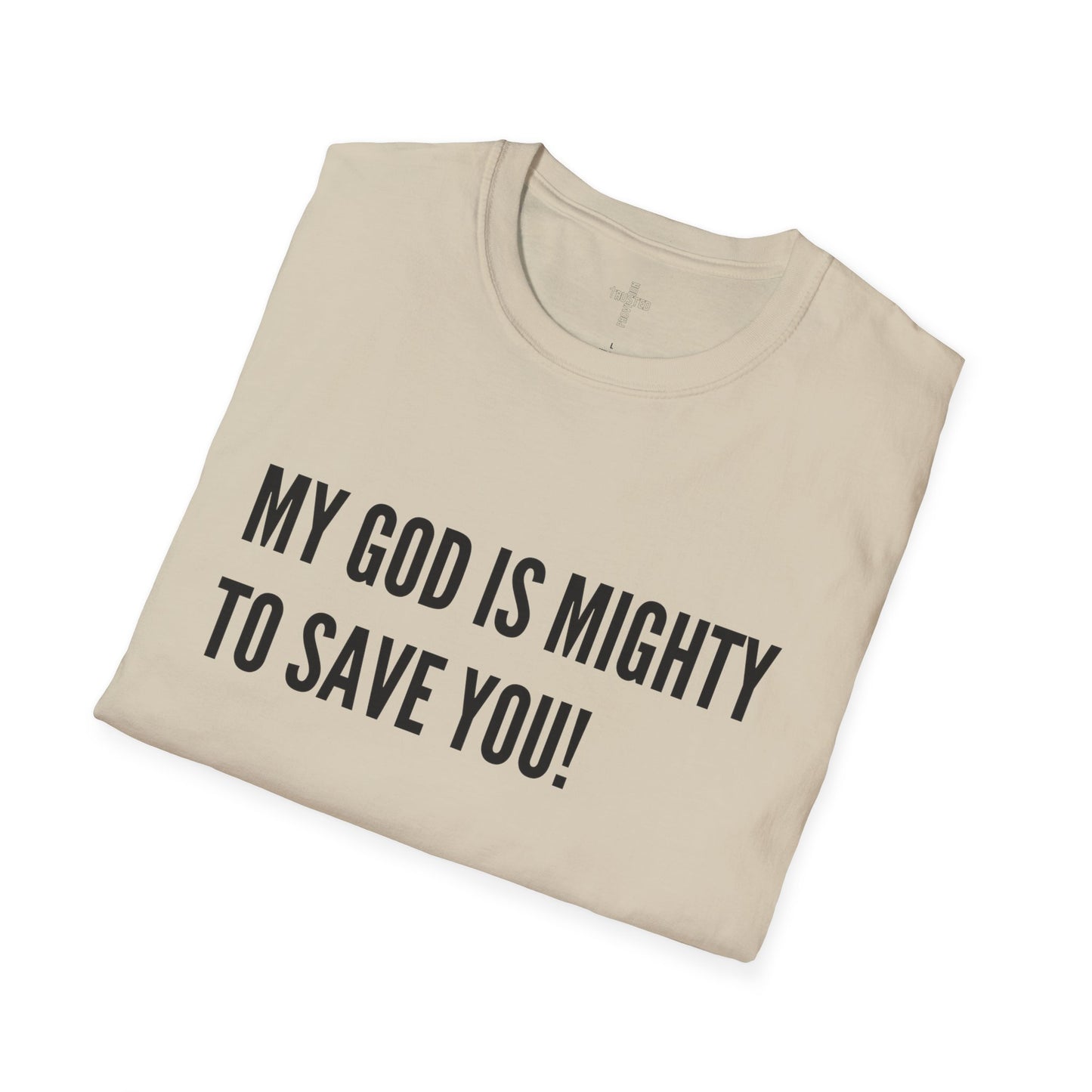 My God is Mighty to Save You!- Unisex Softstyle T-Shirt