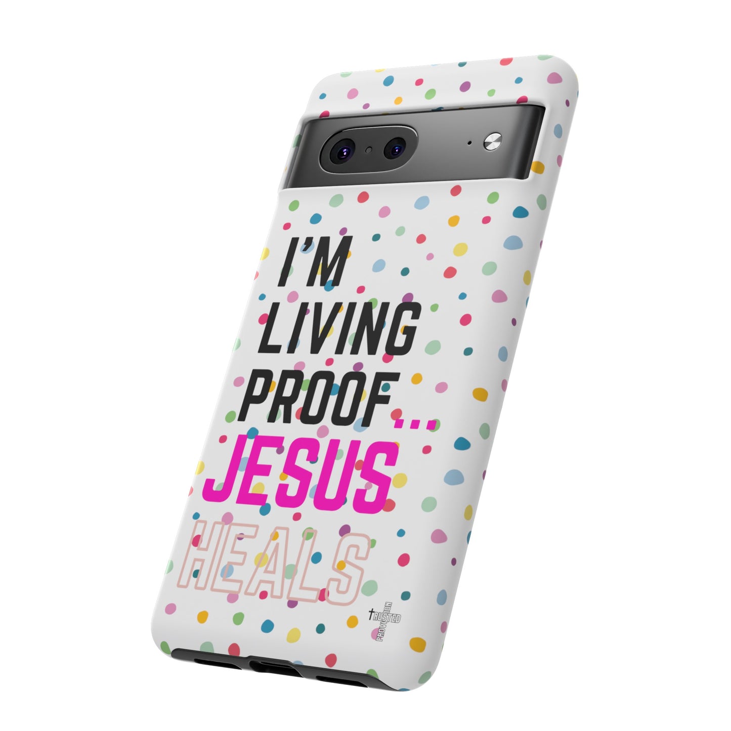 I'm living proof...Jesus Heals- Tough Case (polka dots/white)