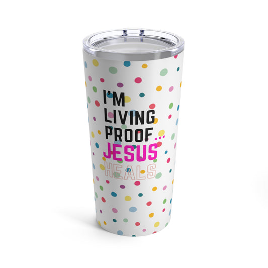 I'm living proof...Jesus Heals- 20oz Tumbler (polka dots)