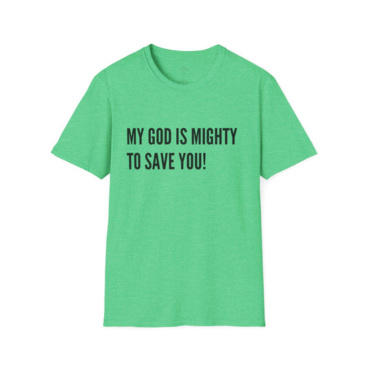 My God is Mighty to Save You!- Unisex Softstyle T-Shirt