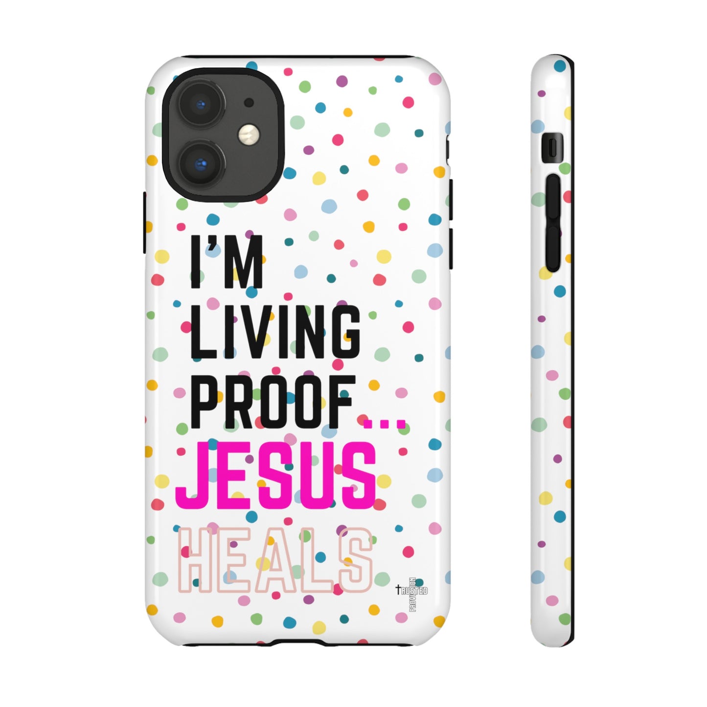 I'm living proof...Jesus Heals- Tough Case (polka dots/white)