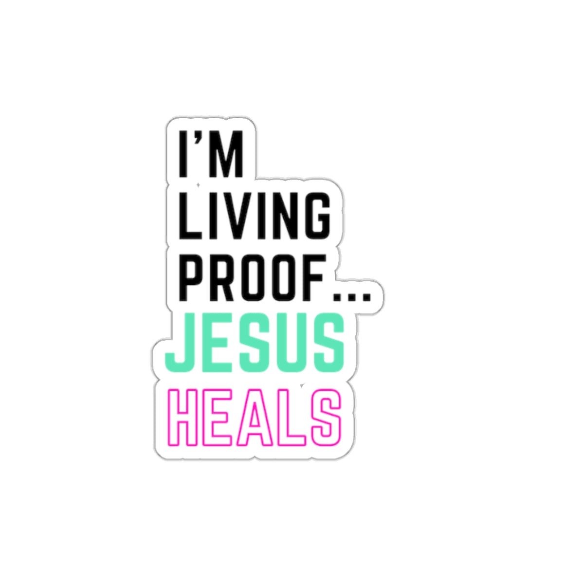 I'm living proof...Jesus Heals- Kiss-Cut Stickers