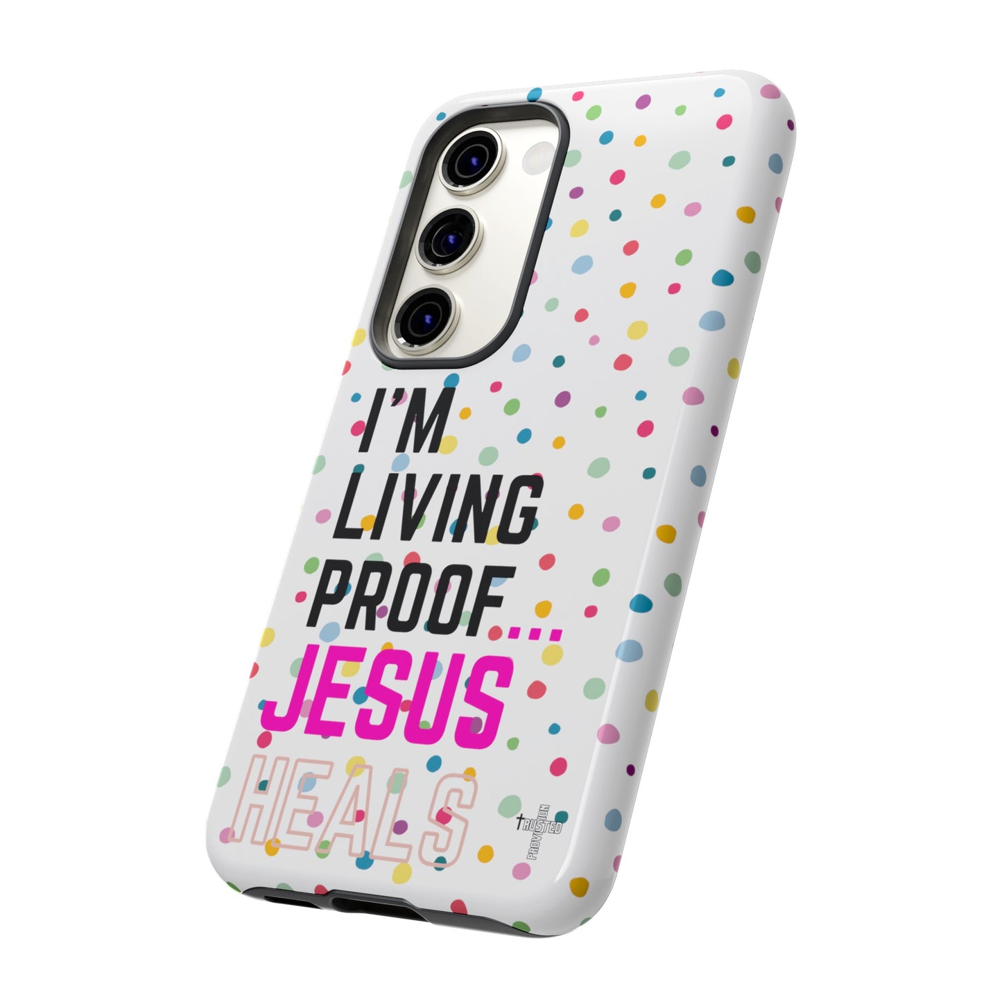 I'm living proof...Jesus Heals- Tough Case (polka dots/white)