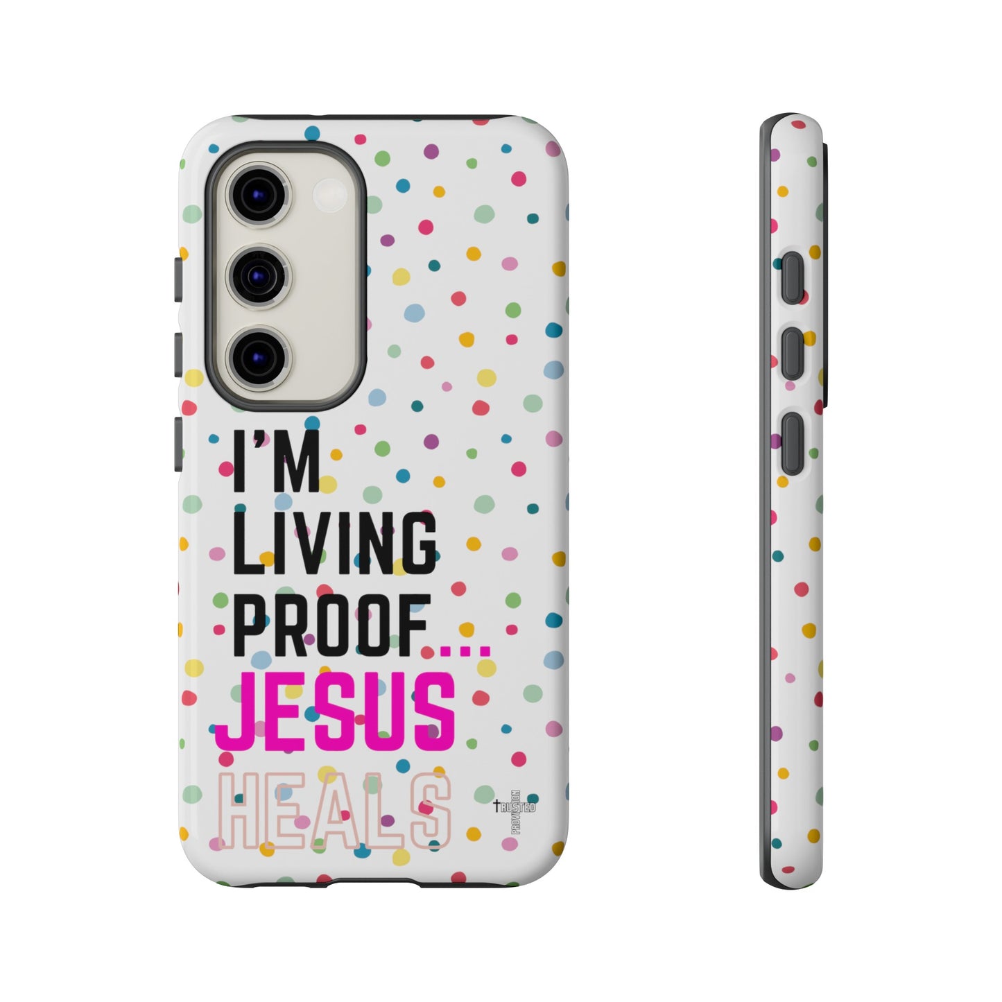 I'm living proof...Jesus Heals- Tough Case (polka dots/white)