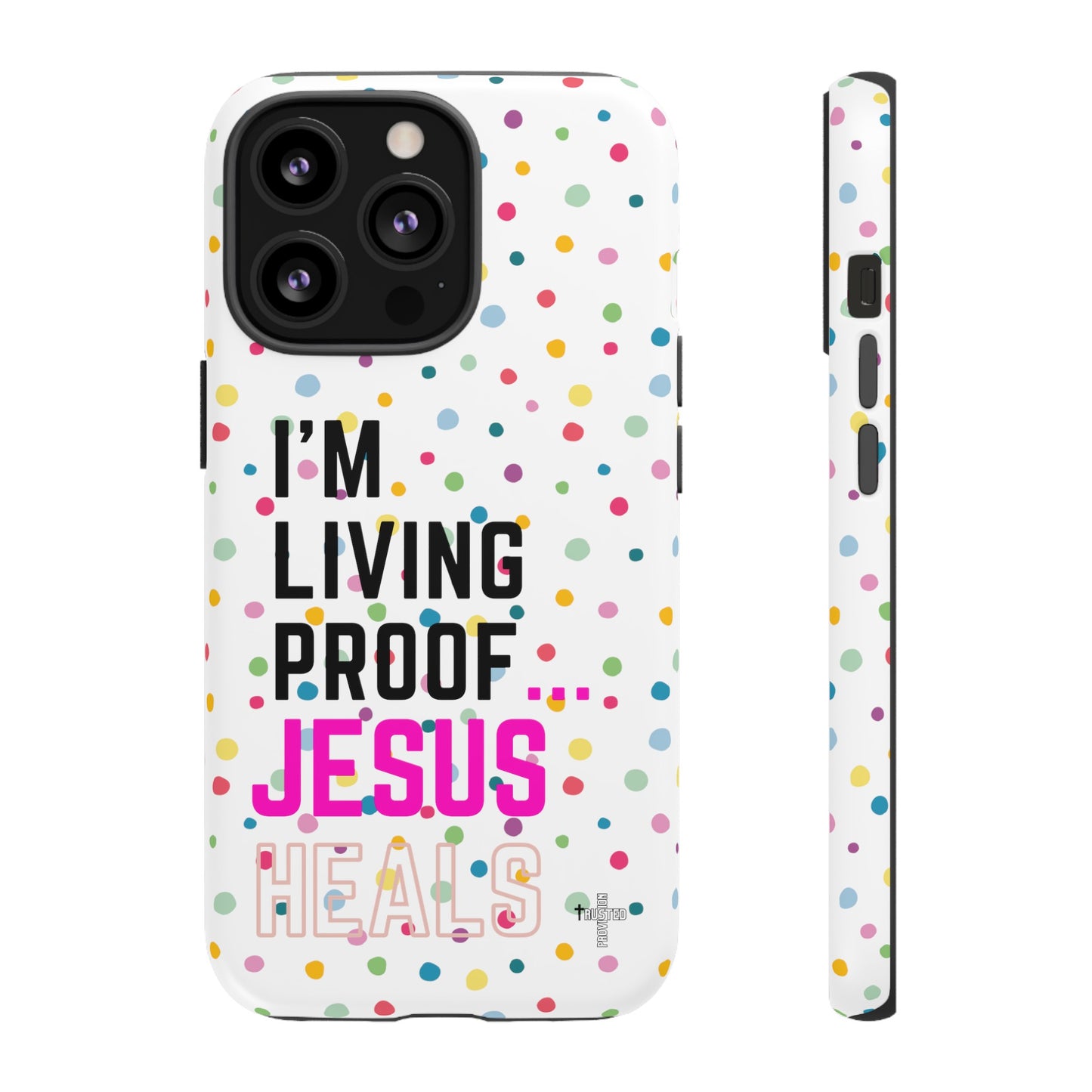 I'm living proof...Jesus Heals- Tough Case (polka dots/white)