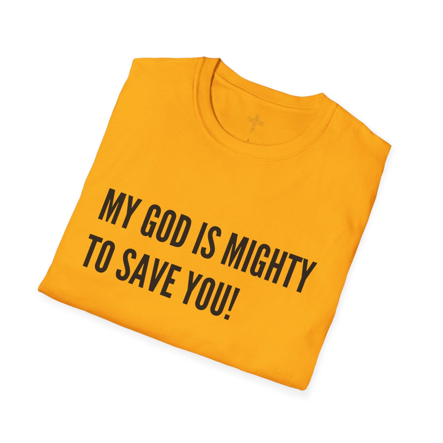 My God is Mighty to Save You!- Unisex Softstyle T-Shirt