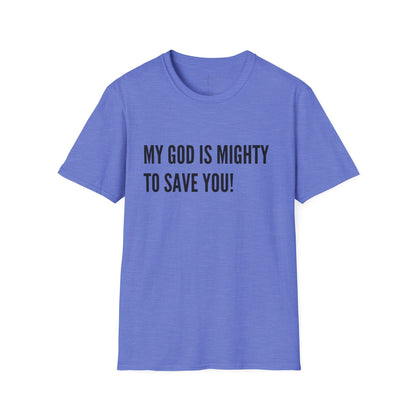 My God is Mighty to Save You!- Unisex Softstyle T-Shirt
