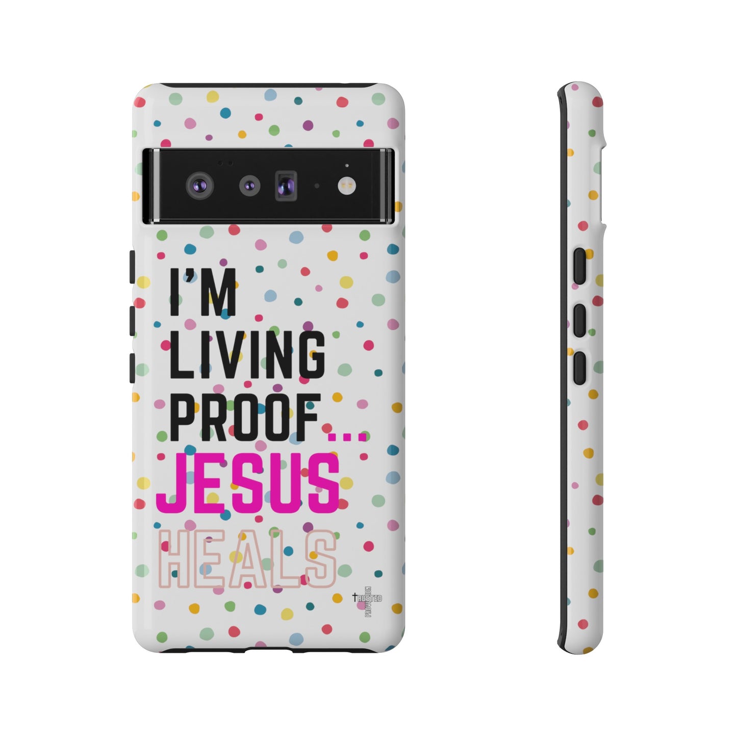 I'm living proof...Jesus Heals- Tough Case (polka dots/white)