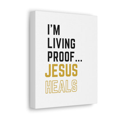 I'm living proof...Jesus Heals- Canvas