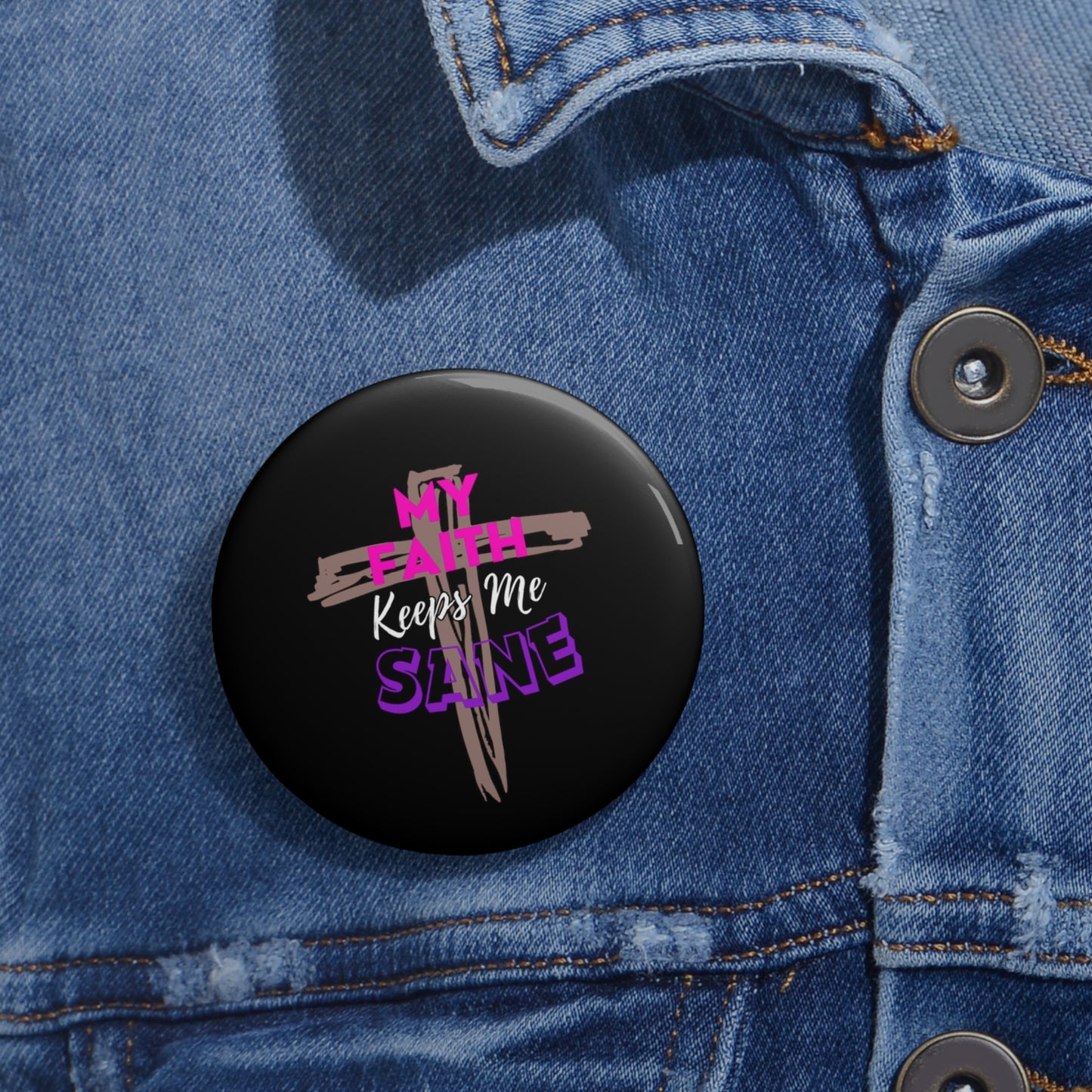 My Faith Keeps Me Sane- Pin Button (black)