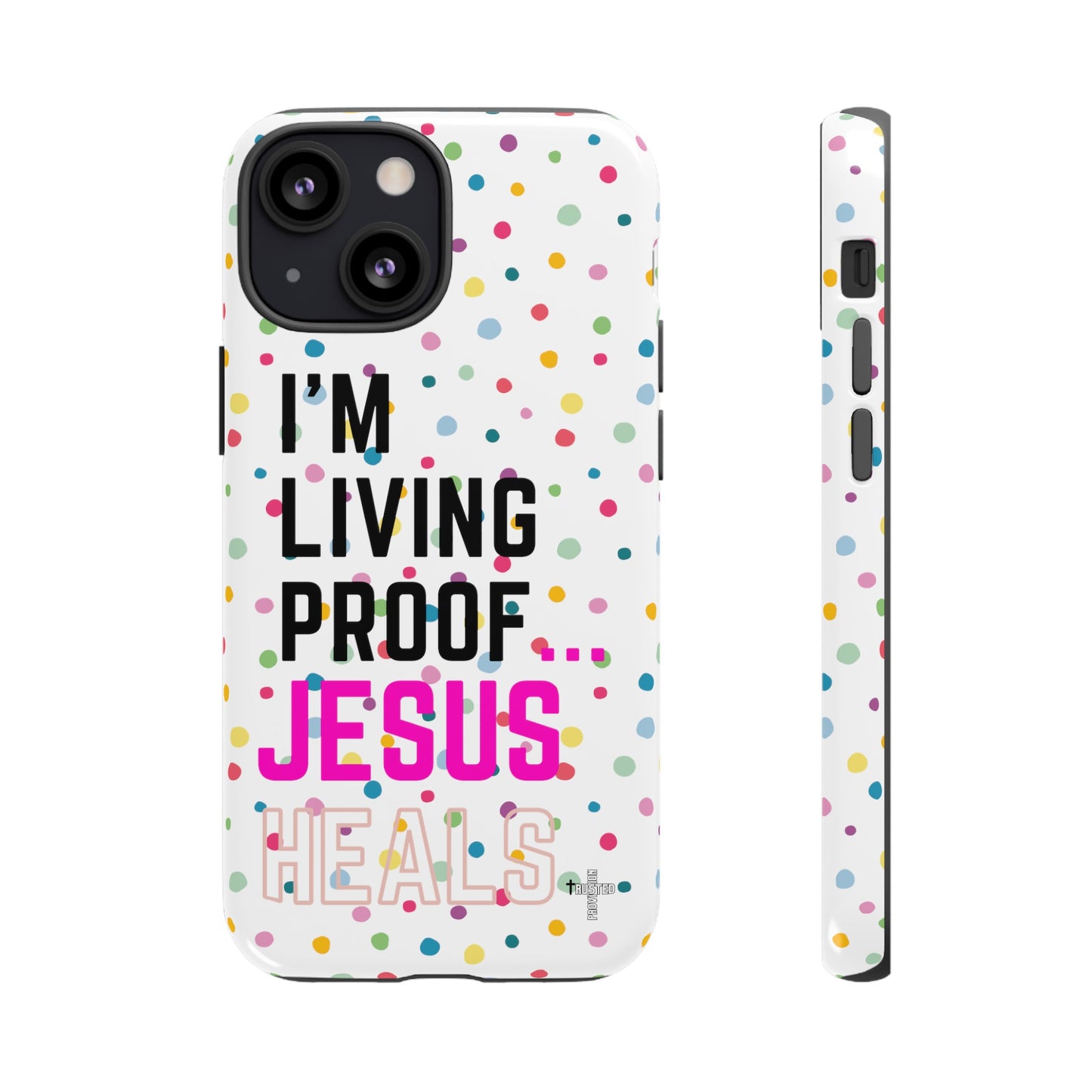 I'm living proof...Jesus Heals- Tough Case (polka dots/white)