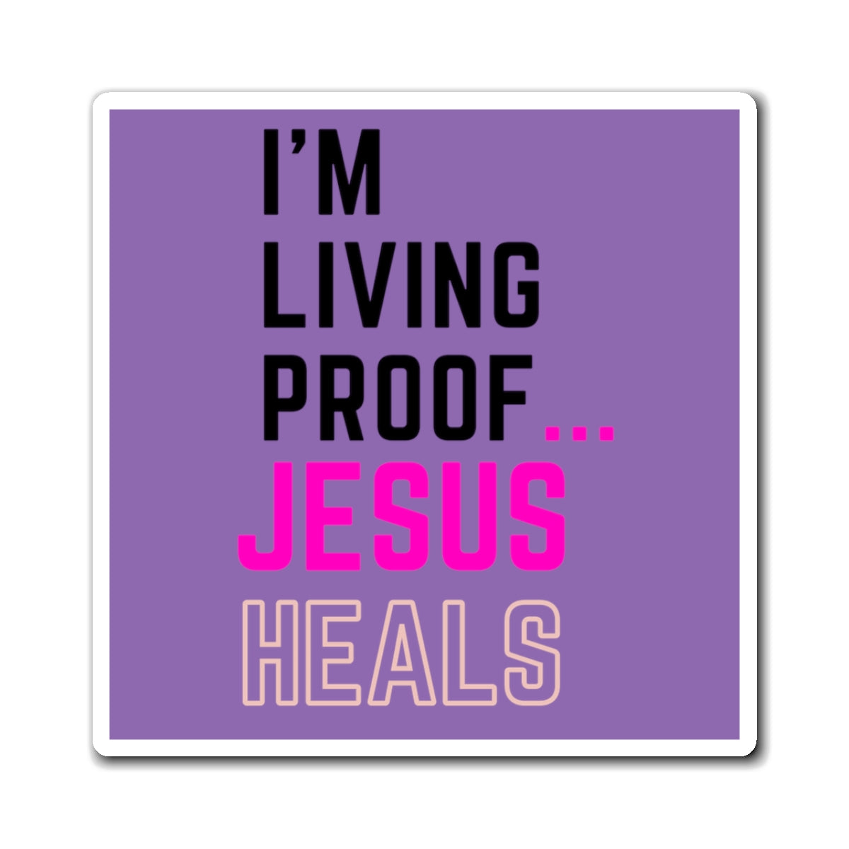 I'm living proof...Jesus Heals- Magnet (purple & pink)