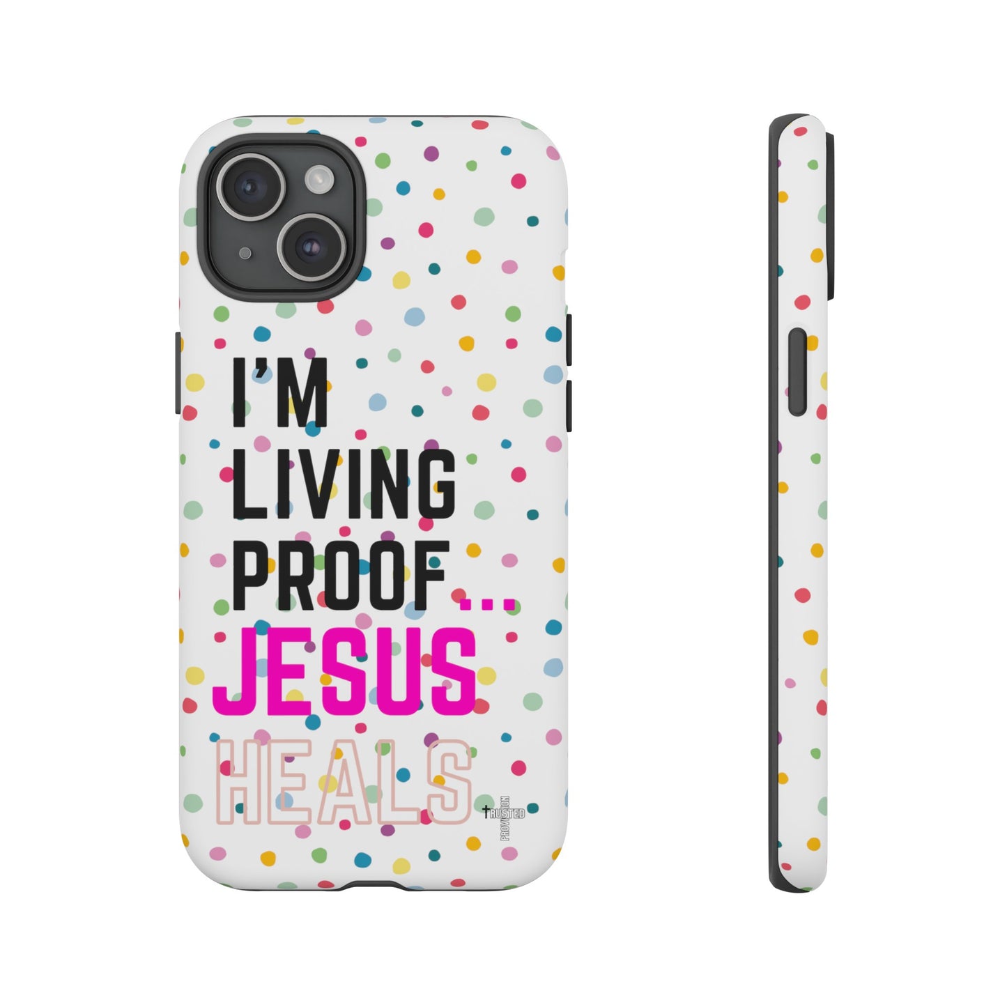 I'm living proof...Jesus Heals- Tough Case (polka dots/white)