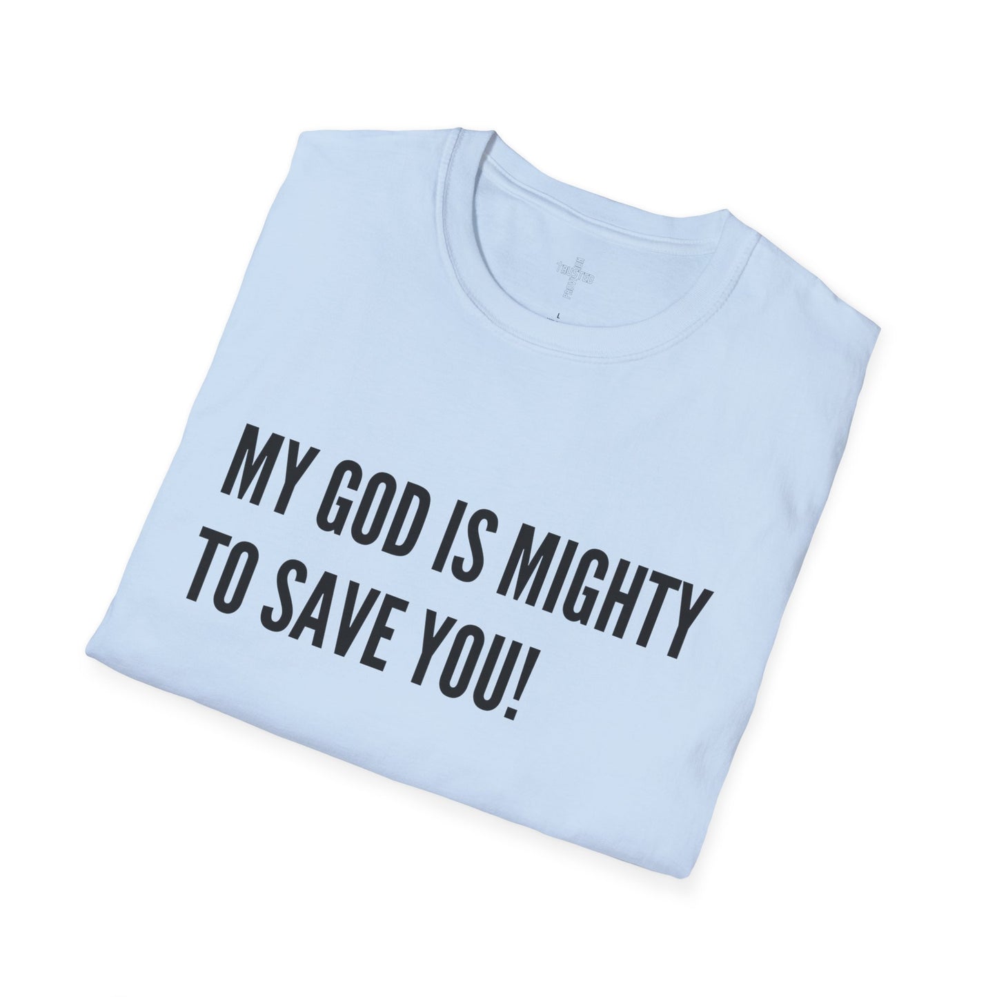 My God is Mighty to Save You!- Unisex Softstyle T-Shirt