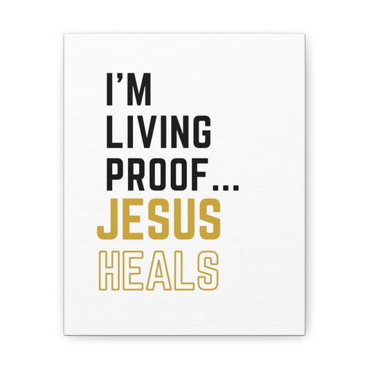 I'm living proof...Jesus Heals- Canvas