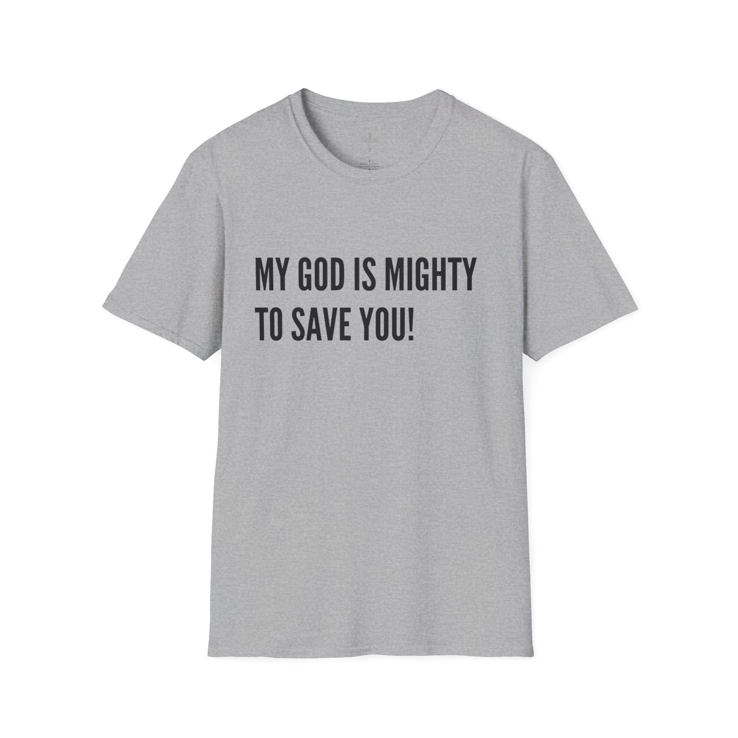 My God is Mighty to Save You!- Unisex Softstyle T-Shirt