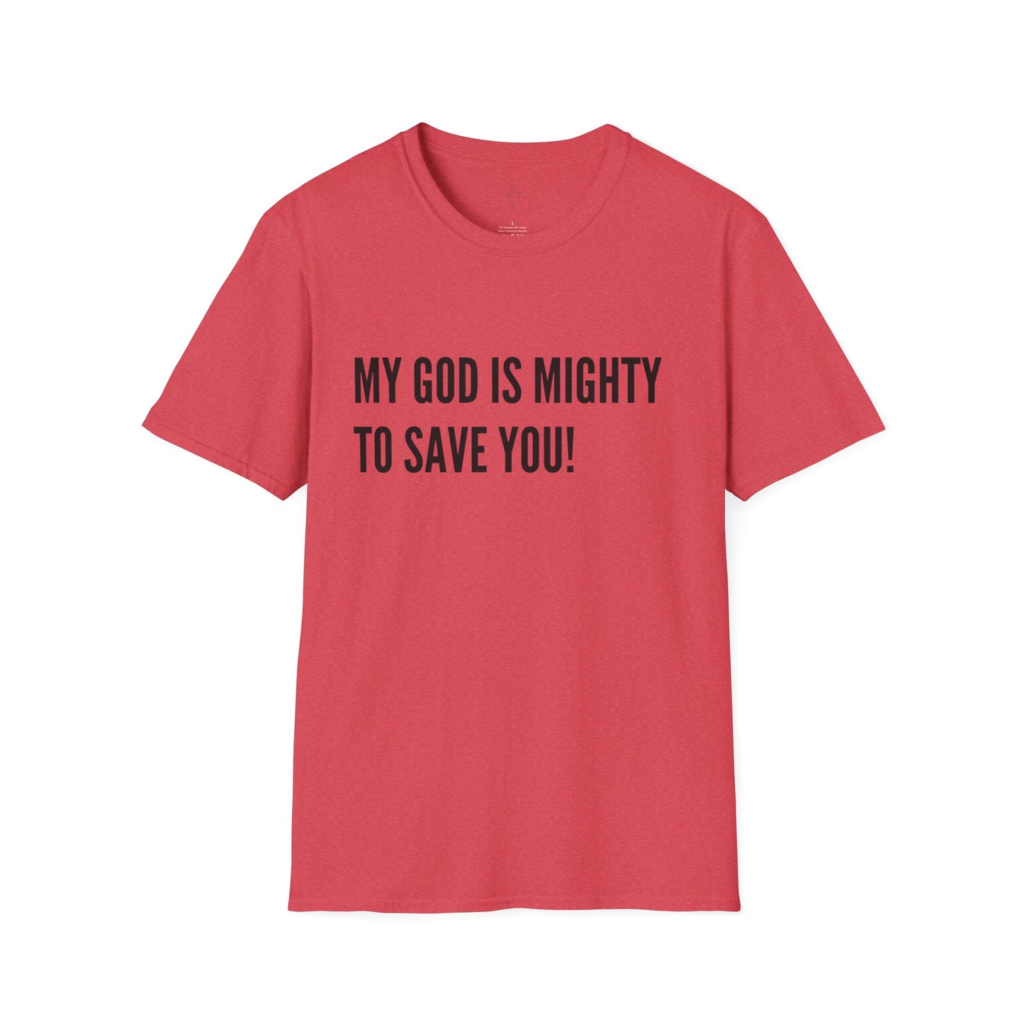 My God is Mighty to Save You!- Unisex Softstyle T-Shirt