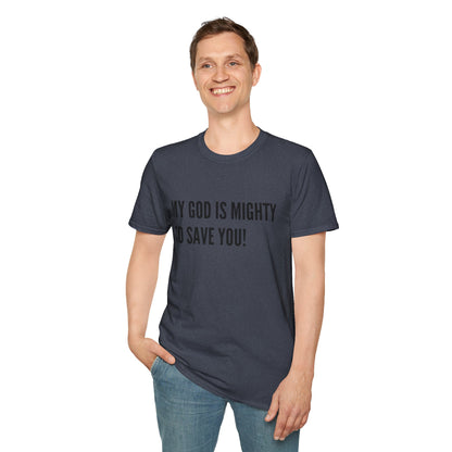 My God is Mighty to Save You!- Unisex Softstyle T-Shirt