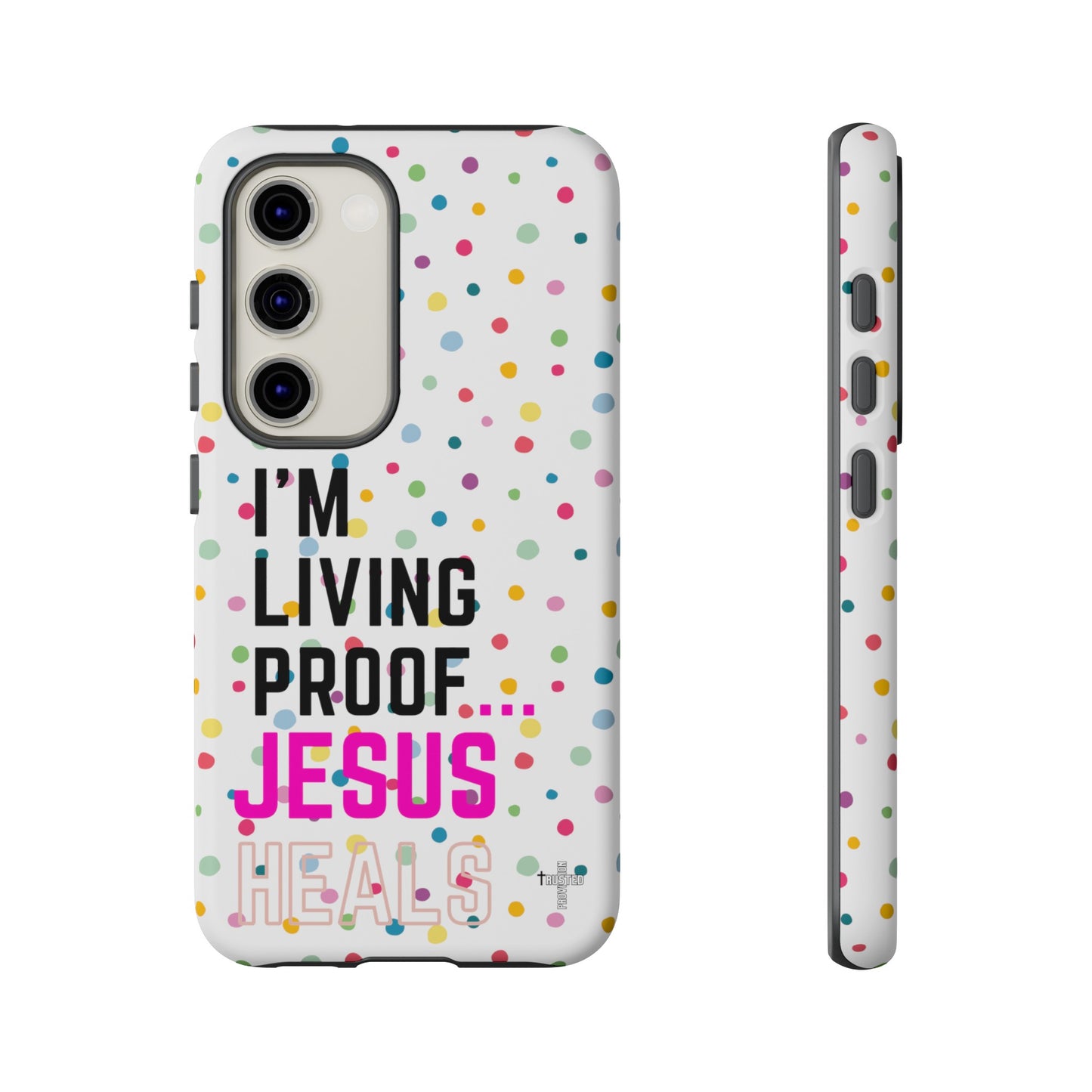 I'm living proof...Jesus Heals- Tough Case (polka dots/white)