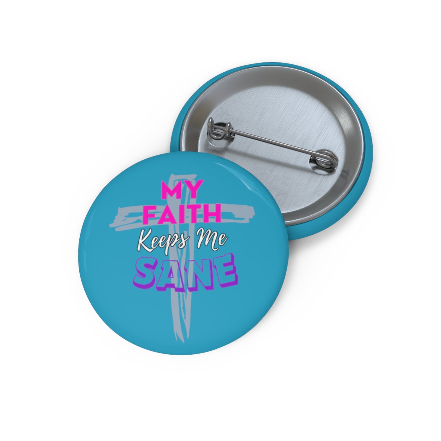 My Faith Keeps Me Sane- Pin Button (turquoise)