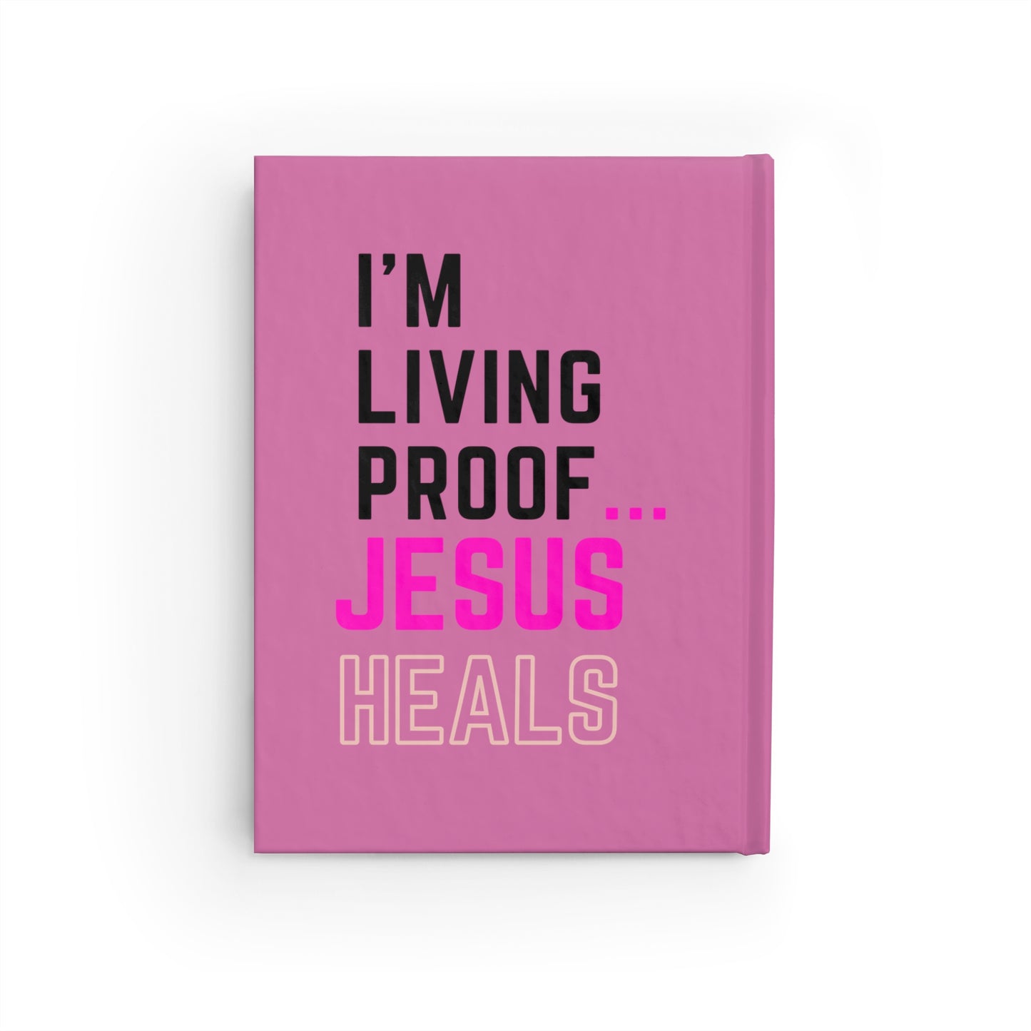 I'm living proof...Jesus Heals- Hardcover Journal (light pink)