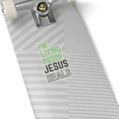 I am living proof...Jesus Heals- Kiss-Cut Stickers