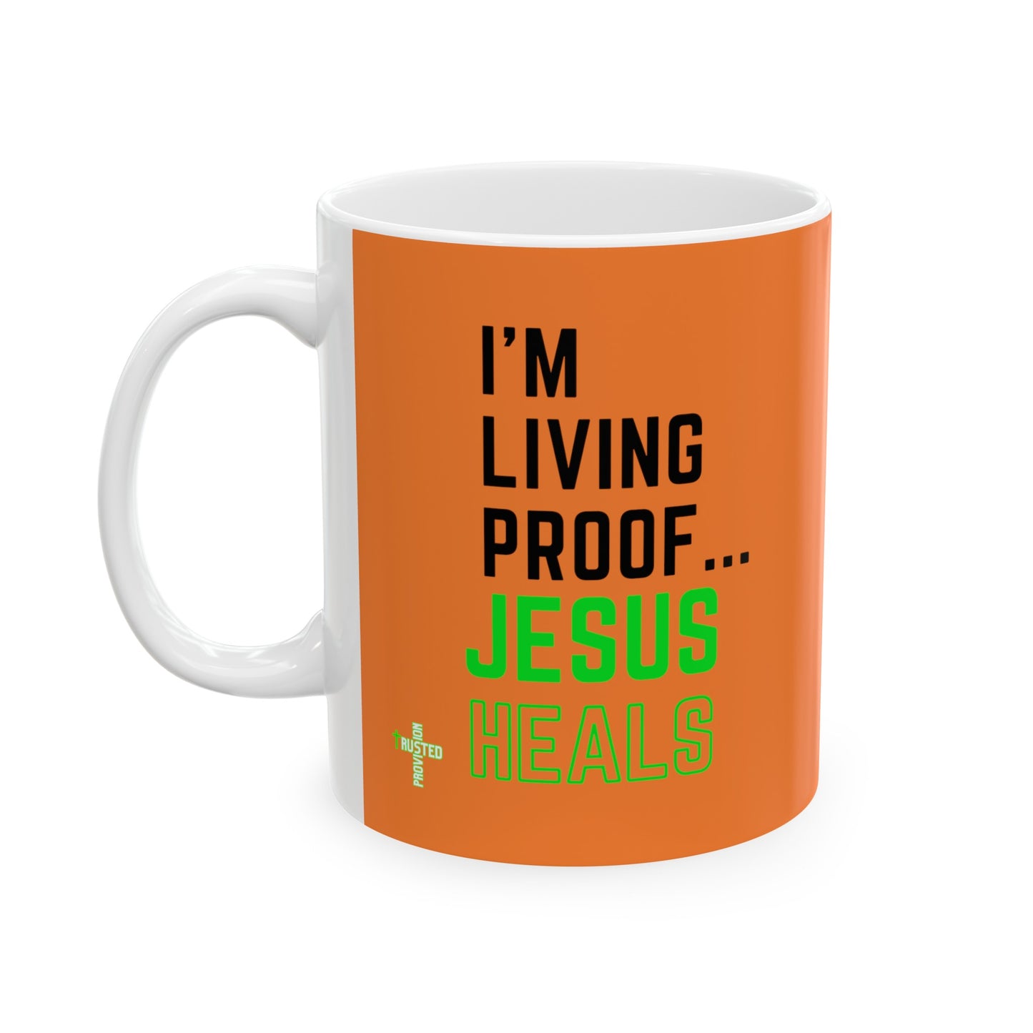 I'm living proof...Jesus Heals- 11 oz Coffee Mug (orange & neon)